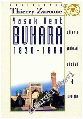 Yasak Kent Buhara 1830 - 1888 - Bir Efsanenin Fethinde Modern Batı -        2001