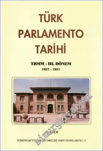 Türk Parlamento Tarihi TBMM - 3. Dönem 1927-1931 1. Cilt -        1995