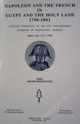 Napoléon and the French in Egypt and the Holy Land (1798 - 1801) : Articles Presented at the 2nd International Congress of Napoleonic Studies Israel, July 4-11, 1999 -         2002
