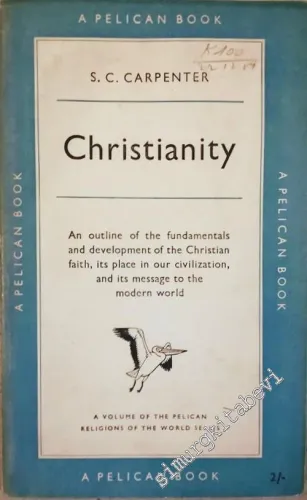 Christianity: An Outline of the Fundementals and Developpement of the Christian Faith, its Place in Our Civilisation, and its Message to the Modern -        1953