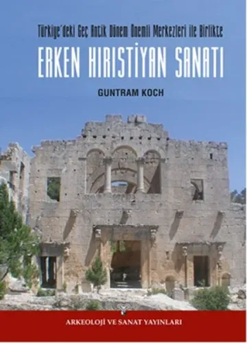 Erken Hırıstiyan Sanatı; Türkiye'de Geç Antik Dönem Önemli Merkezleri İle Birlikte