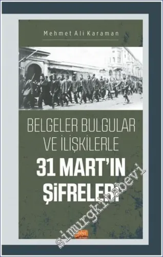 Belgeler Bulgular ve İlişkilerle 31 Mart'ın Şifreleri -         2023