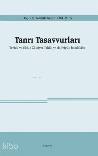 Tanrı Tasavvurları;Tevhid ve Şirkin Zihniyet Tahlili ya da Küpün İçindekiler