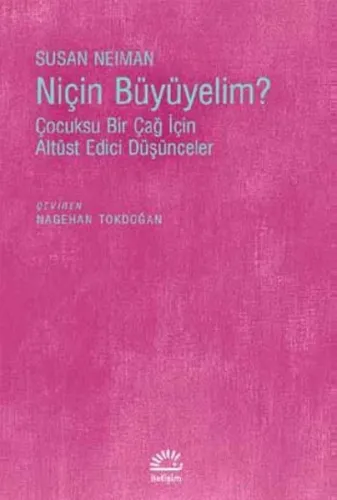 Niçin Büyümeliyim?; Çocuksu Bir Çağ İçin Altüst Edici Düşünceler
