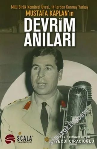 Milli Birlik Komitesi Üyesi 14'lerden Kurmay Yarbay Mustafa Kaplan'ın Devrim Anıları -         2019