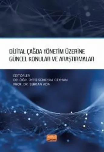 Dijital Çağda Yönetim Üzerine Güncel Konular ve Araştırmalar