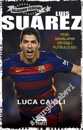 Luis Suarez: Yeşil Sahaların En Dişli Futbolcusu -