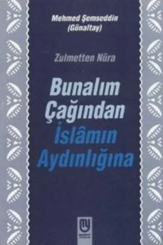 Bunalım Çağından İslâmın Aydınlığına