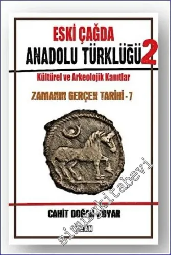 Eski Çağda Anadolu Türklüğü – 2  Kültürel ve Arkeolojik Kanıtlar - Zamanın Gerçek Tarihi - 7 -         2023