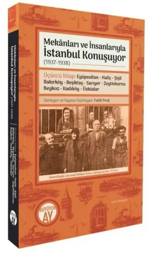 Mekânları ve İnsanlarıyla İstanbul Konuşuyor (1937-1938);Üçüncü Kitap: Eyüpsultan - Haliç - Şişli - Bakırköy - Beşiktaş - Sarıyer - Zeytinburnu - Beykoz - Kadıköy - Üsküdar