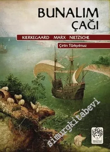 Bunalım Çağı: Kierkegaard, Marx, Nietzsche -