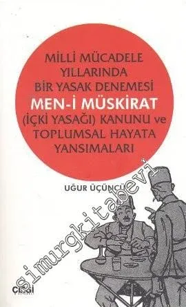Milli Mücadele Yıllarında Bir Yasak Denemesi Men-i Müskirat (İçki Yasağı) Kanunu ve Toplumsal Hayata Yansımaları -         2012
