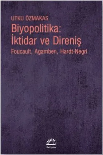 Biyopolitika : İktidar ve Direniş; Foucault, Agamben, Hardt-Negri