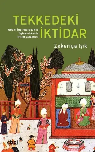Tekkedeki İktidar; (Osmanlı İmparatorluğu'nda Toplumsal Alanda İktidar Mücâdelesi )