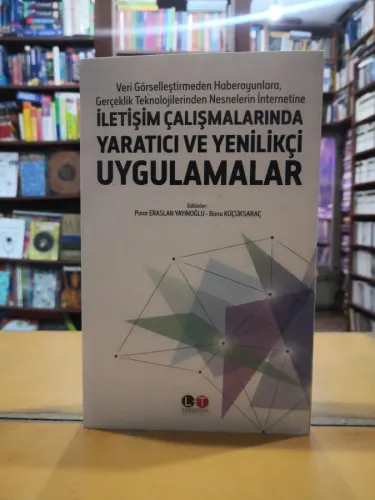 Veri Görselleştirmeden Haberoyunlara, Gerçeklik Teknolojilerinden Nesnelerin İnternetine  İletişim Çalışmalarında Yaratıcı ve Yenilikçi Uygulamalar