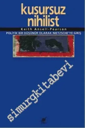 Kusursuz Nihilist: Politik Bir Düşünür Olarak Nietzsche'ye Giriş -        2011