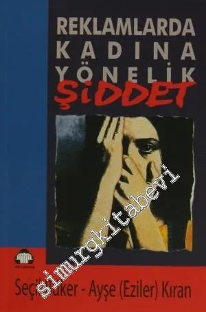 Reklamlarda Kadına Yönelik Şiddet: Şiddetin Nesnesi Kadın -        1999