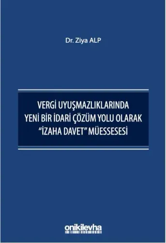 Vergi Uyuşmazlıklarında Yeni Bir İdari Çözüm Yolu Olarak "İzaha Davet" Müessesesi