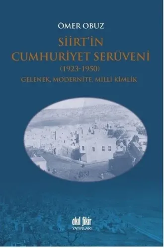 Siirt'in Cumhuriyet Serüveni 1923-1950; Gelenek, Modernite, Milli Kimlik