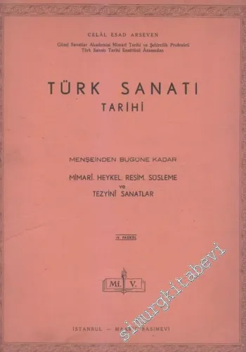 Türk Sanatı Tarihi - Menşeinden Bugüne Kadar Mimari Heykel Resim Süsleme ve Tezyini Sanatlar - Fasikül 4