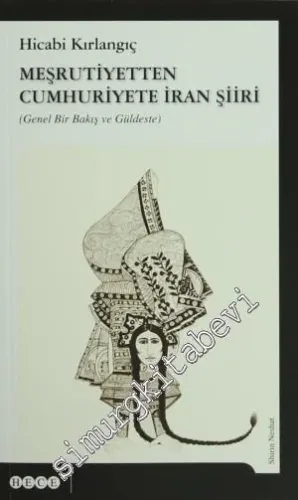 Meşrutiyetten Cumhuriyete İran Şiiri: Genel Bir Bakış ve Güldeste -         2014