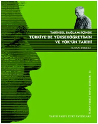 Tarihsel Bağlamı İçinde Türkiye'de Yükseköğretimin ve YÖK'ün Tarihi; İlhan Tekeli Toplu Eserler 1