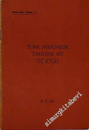 MASONİK: Türk Masonluk Tarihine Ait Üç Etüd -        1973