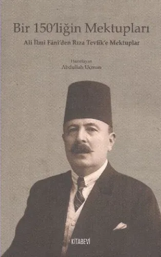 Bir 150'liğin Mektupları; Ali İlmi Fani'den Rıza Tevfik'e Mektuplar