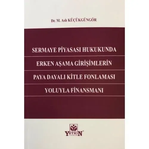 Sermaye Piyasası Hukukunda Erken Aşama Girişimlerin Paya Dayalı Kitle Fonlaması Yoluyla Finansmanı
