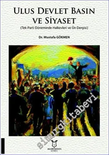 Ulus Devlet Basın ve Siyaset (Tek Parti Döneminde Halkevleri ve Ün Dergisi) -         2023