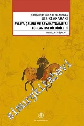Doğumunun 400. Yılı Dolayısıyla Uluslararası Evliya Çelebi Ve Seyahatnamesi Toplantısı Bildirileri -