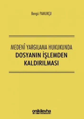 Medeni Yargılama Hukukunda Dosyanın İşlemden Kaldırılması