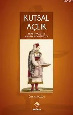 Kutsal Açlık; Yeme Riyazeti Ve Anoreksiya Nervoza