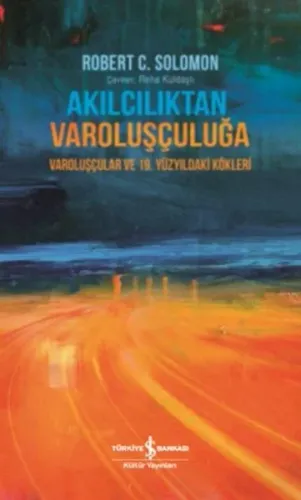 Akılcılıktan Varoluşçuluğa; Varoluşçular ve 19.Yüzyıldaki Kökleri