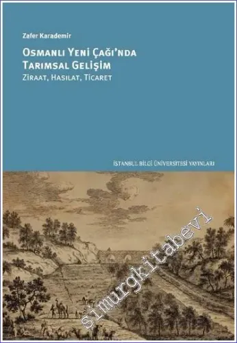 Osmanlı Yeni Çağı'nda Tarımsal Gelişim Ziraat Hasılat Ticaret -         2023