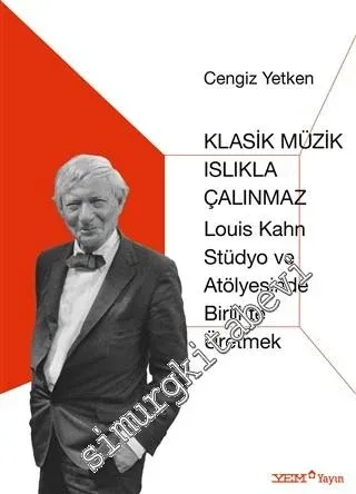Klasik Müzik Islıkla Çalınmaz : Louis Kahn Stüdyo ve Atölyesinde Birlikte Üretmek -         2020