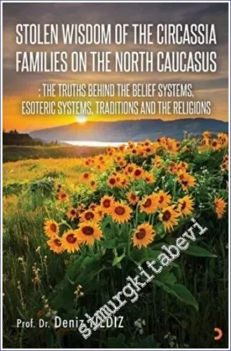 Stolen Wisdom Of The Circassia Families On The North Caucasus : the Truths Behind the Belief Systems Esoteric Systems Traditions and Religions -         2022