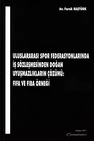 Uluslararası Spor Federasyonlarında İş Sözleşmesinden Doğan Uyuşmazlıkların Çözümü: Fıfa Ve Fıba Örneği