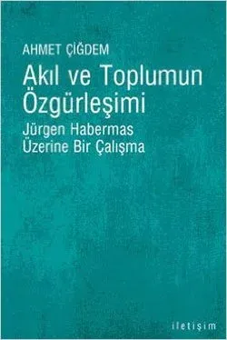 Akıl ve Toplumun Özgürleşimi: Jürgen Habermas Üzerine Bir Çalışma