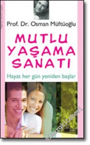 Mutlu Yaşama Sanatı: Hayat Hergün Yeniden Başlar -        2007