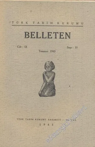 Türk Tarih Kurumu Belleten - Sayı: 35  Cilt: 9    Temmuz 1945