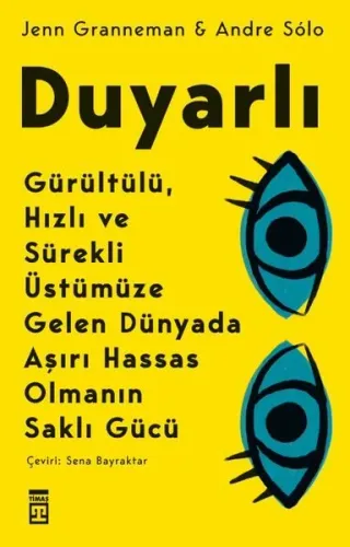 Duyarlı: Gürültülü Hızlı ve Sürekli Üstümüze Gelen Dünyada Aşırı Hassas Olmanın Saklı Gücü