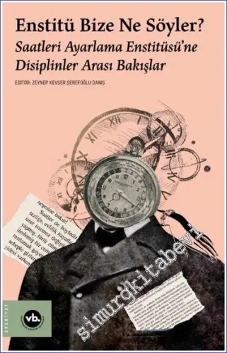 Enstitü Bize Ne Söyler: Saatleri Ayarlama Enstitüsü’ne Disiplinler Arası Bakışlar -