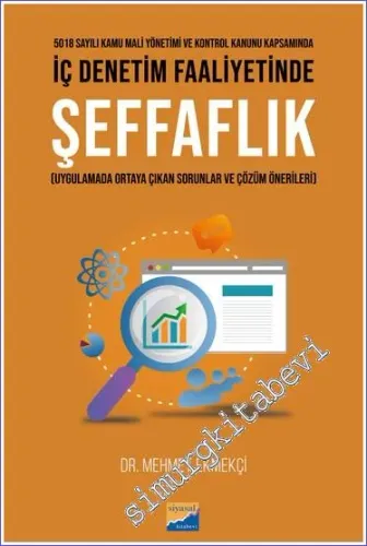 5018 Sayılı Kamu Mali Yönetimi ve Kontrol Kanunu Kapsamında İç Denetim Faaliyetinde Şeffaflık (Uygulamada Ortaya Çıkan Sorunlar ve Çözüm Önerileri) -         2022