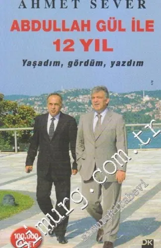 Abdullah Gül ile 12 Yıl: Yaşadım, Gördüm, Yazdım -        2015