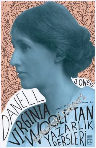 Virginia Woolf'tan Yazarlık Dersleri: Yedi Derste Yazma Sanatı -