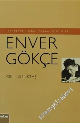 Berceste Mısraı Yazan Komünist - Enver Gökçe -         2011