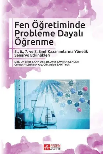 Fen Öğretiminde Probleme Dayalı Öğrenme 5.,6., 7. ve 8. Sınıf Kazanımlarına Yönelik Senaryo Etkinlikleri