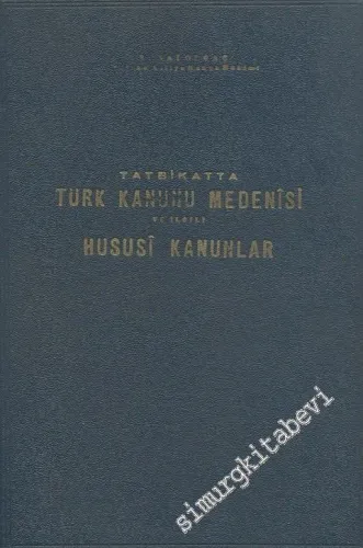 Tatbikatta Türk Kanunu Medenisi ve İlgili Hususi Kanunlar Cild 1 -