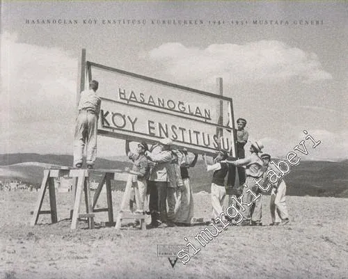 Hasanoğlan Köy Enstitüsü Kurulurken 1941 - 1951 -        2004